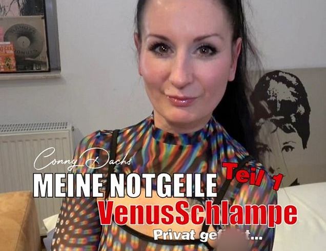 Download: ConnyDachs - MEINE NOTGEILE VENUSSCHLAMPE PRIVAT GEFICKT - Teil 1