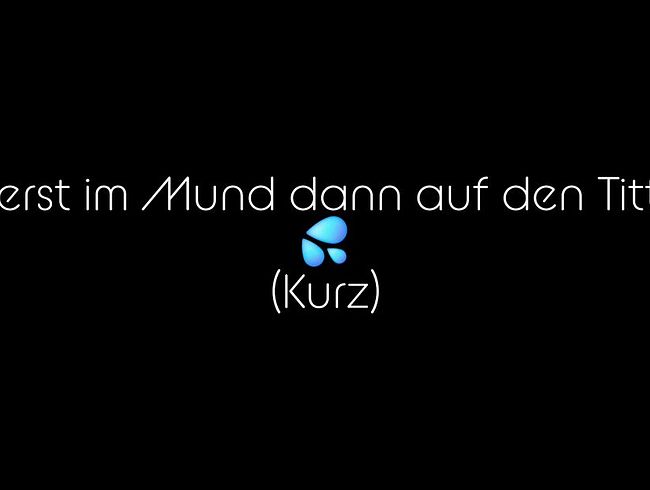 Download: JessyJess - Zuerst im Mund dann auf den Titten (kurz) ;)