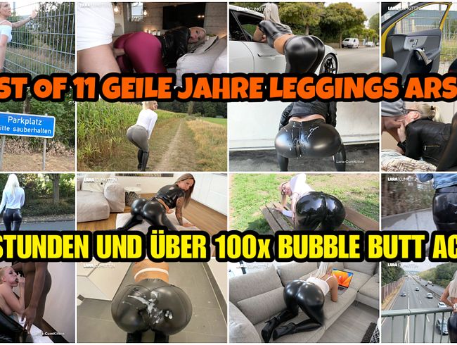 Download: Lara-CumKitten - 3,5 STUNDEN BUBBLE BUTT | BEST OF 11 GEILE JAHRE LEGGINGS ARSCH!