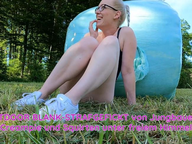 Download: Lea_Kirsch - OUTDOOR BLANK-STRAFGEFICKT von Jungbauern! Creampie und Squirten unter freiem Himmel