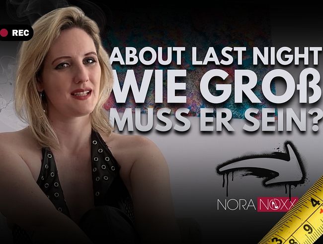 Download: NoraNoxx - About last night: Wie groß muss er denn jetzt sein?!