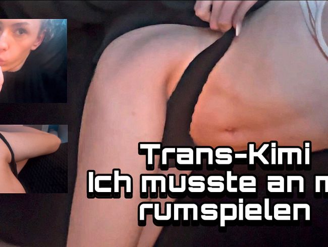 Download: Trans-Kimi - Ich musste an mir rumspielen…
