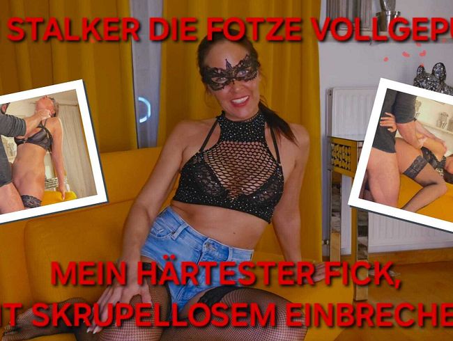 Download: Valerie_Vex - VOM STALKER DIE FOTZE VOLLGEPUMPT!! MEIN HÄRTESTER FICK, MIT SKRUPELLOSEM EINBRECHER!!