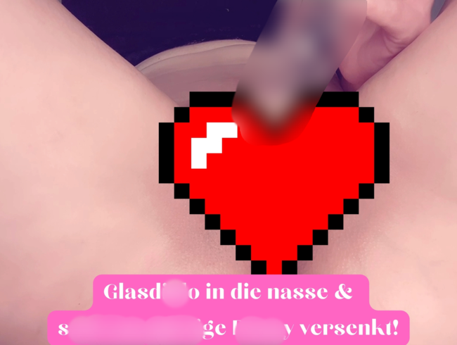 Download: XXsweetalexaXX - Glasdildo in die SCHWANZGIERIGE Pussy versenkt!