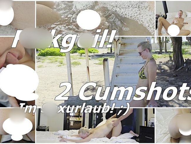 Download: blondehexe - Fickgeil! 2 Cumshots im Sexurlaub! ;)