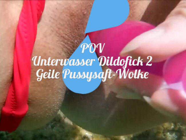 Download: lynli - POV: Unterwasser Dildofick 2. Geile Pussysaft-Wolke