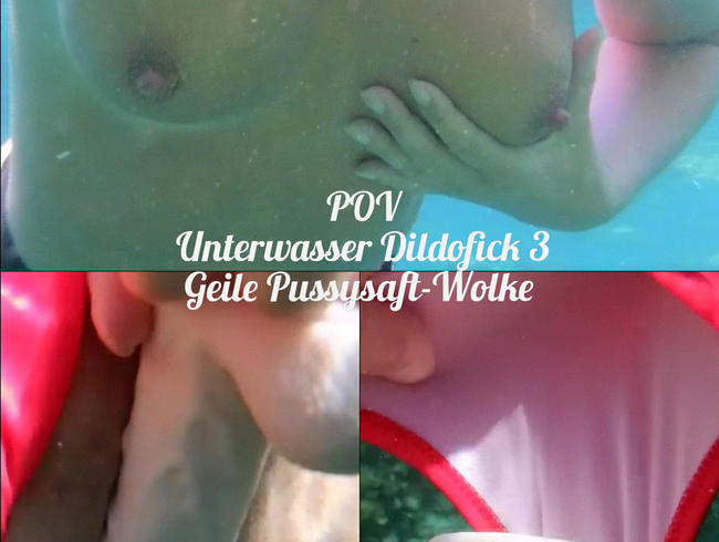 Download: lynli - POV: Unterwasser Dildofick 3. Geile Pussysaft-Wolke